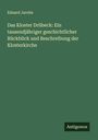 Eduard Jacobs: Das Kloster Drübeck: Ein tausendjähriger geschichtlicher Rückblick und Beschreibung der Klosterkirche, Buch