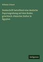 Wilhelm Crönert: Denkschrift betreffend eine deutsche Papyrusgrabung auf dem Boden griechisch-römischer Kultur in Ägypten, Buch