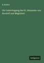 B. Richter: Die Uebertragung des hl. Alexander von Ruodolf und Meginhart, Buch