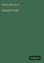 William Cullen Bryant: Among the Trees, Buch