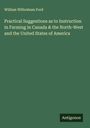 William Wilbraham Ford: Practical Suggestions as to Instruction in Farming in Canada & the North-West and the United States of America, Buch