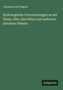 Johannes Von Wagner: Hydrologische Untersuchungen an der Weser, Elbe, dem Rhein und mehreren kleineren Flüssen, Buch