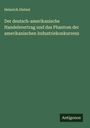 Heinrich Dietzel: Der deutsch-amerikanische Handelsvertrag und das Phantom der amerikanischen Industriekonkurrenz, Buch