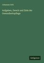 Johannes Orth: Aufgaben, Zweck und Ziele der Gesundheitspflege, Buch