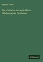 Richard Loewe: Die ethnische und sprachliche Gliederung der Germanen, Buch