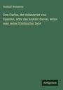 Gotthilf Weisstein: Don Carlos, der Infanterist von Spanien, oder das kommt davon, wenn man seine Stiefmutter liebt, Buch