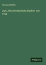Hermann Hüffer: Das Leben des Bischofs Adalbert von Prag, Buch