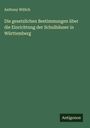 Anthony Willich: Die gesetzlichen Bestimmungen über die Einrichtung der Schulhäuser in Württemberg, Buch