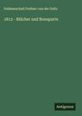 Feldmarschall Freiherr von der Goltz: 1813 - Blücher und Bonaparte, Buch