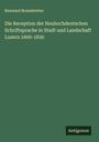 Renward Brandstetter: Die Reception der Neuhochdeutschen Schriftsprache in Stadt und Landschaft Luzern 1600-1830, Buch