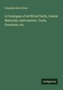 Claudius Ash & Sons: A Catalogue of Artificial Teeth, Dental Materials, Instruments, Tools, Furniture, etc., Buch
