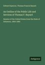 Edward Spencer: An Outline of the Public Life and Services of Thomas F. Bayard, Buch