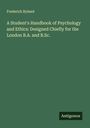 Frederick Ryland: A Student's Handbook of Psychology and Ethics: Designed Chiefly for the London B.A. and B.Sc., Buch
