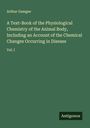 Arthur Gamgee: A Text-Book of the Physiological Chemistry of the Animal Body, Including an Account of the Chemical Changes Occurring in Disease, Buch