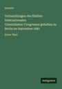 Anonym: Verhandlungen des fünften Internationalen Orientalisten-Congresses gehalten zu Berlin im September 1881, Buch