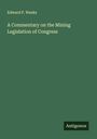 Edward P. Weeks: A Commentary on the Mining Legislation of Congress, Buch