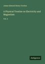 James Edward Henry Gordon: A Physical Treatise on Electricity and Magnetism, Buch