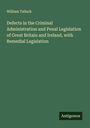 William Tallack: Defects in the Criminal Administration and Penal Legislation of Great Britain and Ireland, with Remedial Legislation, Buch