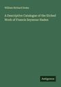 William Richard Drake: A Descriptive Catalogue of the Etched Work of Francis Seymour Haden, Buch