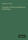 Alexander F. Heksch: Die Donau von ihrem Ursprung bis an die Mündung, Buch