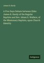 James B. Hardy: A Five Days Debate between Elder James B. Hardy of the Regular Baptists and Rev. Isham E. Wallace, of the Missionary Baptists, upon Church Identity, Buch