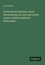 Carl Frenzel: Deutschlands Kolonieen. Kurze Beschreibung von Land und Leuten unserer außereuropäischen Besitzungen., Buch