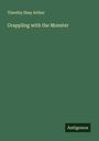Timothy Shay Arthur: Grappling with the Monster, Buch
