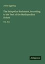 Julius Eggeling: The Satapatha-Brahmana, According to the Text of the Madhyandina School, Buch