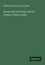 William Henry Davenport Adams: Scenes with the Hunter and the Trapper in Many Lands, Buch
