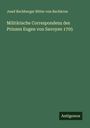 Josef Rechberger Ritter von Rechkron: Militärische Correspondenz des Prinzen Eugen von Savoyen 1705, Buch