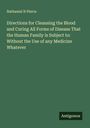 Nathaniel N Pierce: Directions for Cleansing the Blood and Curing All Forms of Disease That the Human Family is Subject to: Without the Use of any Medicine Whatever, Buch