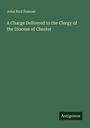 John Bird Sumner: A Charge Delivered to the Clergy of the Diocese of Chester, Buch