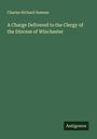 Charles Richard Sumner: A Charge Delivered to the Clergy of the Diocese of Winchester, Buch