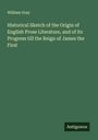 William Gray: Historical Sketch of the Origin of English Prose Literature, and of its Progress till the Reign of James the First, Buch