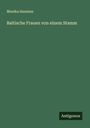 Monika Hunnius: Baltische Frauen von einem Stamm, Buch