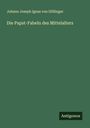 Johann Joseph Ignaz von Döllinger: Die Papst-Fabeln des Mittelalters, Buch