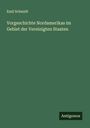 Emil Schmidt: Vorgeschichte Nordamerikas im Gebiet der Vereinigten Staaten, Buch