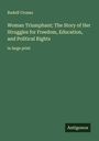 Rudolf Cronau: Woman Triumphant; The Story of Her Struggles for Freedom, Education, and Political Rights, Buch