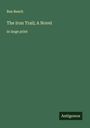 Rex Beach: The Iron Trail; A Novel, Buch