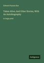 Edward Payson Roe: Taken Alive; And Other Stories, With An Autobiography, Buch
