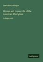 Lewis Henry Morgan: Houses and House-Life of the American Aborigines, Buch