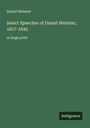 Daniel Webster: Select Speeches of Daniel Webster; 1817-1845, Buch