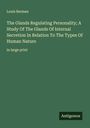 Louis Berman: The Glands Regulating Personality; A Study Of The Glands Of Internal Secretion In Relation To The Types Of Human Nature, Buch