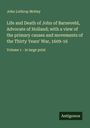 John Lothrop Motley: Life and Death of John of Barneveld, Advocate of Holland; with a view of the primary causes and movements of the Thirty Years' War, 1609-16, Buch