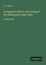 G. A. Henty: By England's Aid; Or, the Freeing of the Netherlands (1585-1604), Buch