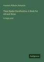 Friedrich Wilhelm Nietzsche: Thus Spake Zarathustra; A Book for All and None, Buch