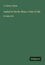 F. Colburn Adams: Justice in the By-Ways, a Tale of Life, Buch