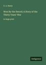 G. A. Henty: Won By the Sword; A Story of the Thirty Years' War, Buch
