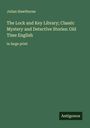 Julian Hawthorne: The Lock and Key Library; Classic Mystery and Detective Stories: Old Time English, Buch
