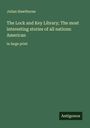 Julian Hawthorne: The Lock and Key Library; The most interesting stories of all nations: American, Buch